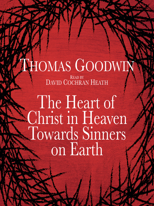 Title details for The Heart of Christ in Heaven Towards Sinners on Earth by Thomas Goodwin - Wait list